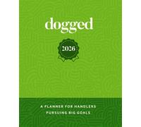 Dogged Planner 2026: Set Winning Goals and Schedule Your Year with the Ultimate Planning Tool for Dog Handlers on a Mission