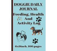 Doggie Daily Journal: Health, Feeding & Activity Log, 6x9inch, 100 pages