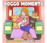 Doggo Moments Coloring Book: Cute Puppy Coloring Pages with Cozy Scenes, Fun Outings, and Playful Friends for Dog Lovers of All Ages to Relax and Smile