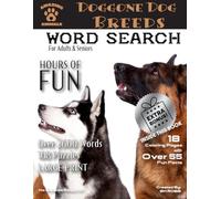 Doggone Dog Breed Word Search For Adults and Seniors: 108 Large Print Easy Word Search Puzzles -: PLUS 18 Coloring Pages with More Than 55 Fun Facts ... Adults and Seniors - All About the Animals)