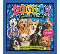 Doggos: Dog Breed Coloring Book for Adults and Teens: 75 Adorable Dog Breeds to Color | One Dog Per Page | Fun Coloring Book for Dog Lovers, Pet Owners & Breed Enthusiasts