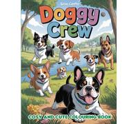 DOGGY CREW: COSY AND CUTE COLOURING PAGES , CUTE COLORING PAGES, DOGGY COLORING PAGES, ALL AGES, ADULTS, TEENS, KIDS, CALM, STRESS RELIEF, BEAUTIFUL SCENES,