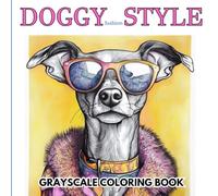 DOGGY fashion STYLE: A Grayscale Coloring Book for Adults Featuring Fashionable Dogs in Chic Outfits: 40 Stylish Dog Illustrations for Stress Relief, ... Perfect Gift for Dog Lovers and Fashion Fans