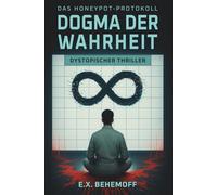 Dogma der Wahrheit: Dystopischer Thriller (Das Honeypot-Protokoll)