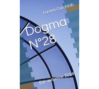 Dogma N°28: Eté-automne 2024 (Dogma, revue épistémologique, politique, et littéraire (fondée par Thierry Simonelli et Angèle Kremer-Marietti))