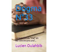 Dogma N°33: La question du "mal" en est-elle encore une?... (Dogma, revue épistémologique, politique, et littéraire (fondée par Thierry Simonelli et Angèle Kremer-Marietti))