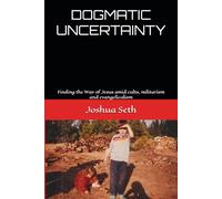 Dogmatic Uncertainty: Finding the Way of Jesus amid cults, militarism and evangelicalism.