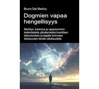 Dogmien vapaa hengellisyys.: Merkitys, kokemus ja vapautuminen kaikenlaisista ylärakenteista kvanttisen kietoutumisen ja laajalle levinneen ... Bruno Del Medicin julkaisuja suomeksi.)