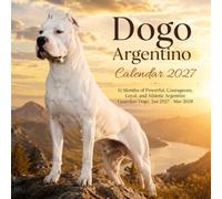 Dogo Argentino Calendar 2027: 15 Months of Powerful, Courageous, Loyal, and Athletic Argentine Guardian Dogs | Jan 27-Mar 2028