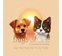 Dogs and Cats: 30 Dog Breeds • 30 Cat Breeds.