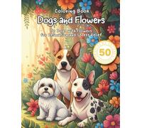 Dogs and Flowers Coloring Book: 50 Dogs with Flowers for Relaxation and Stress Relief