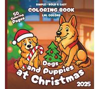Dogs and Puppies at Christmas 2025 - Bold and Easy Coloring Book for All Ages: 50 Coloring Pages of Festive Dogs and Puppies in Merry Moments!