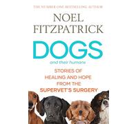 Dogs and Their Humans: Stories of Healing and Hope from the Supervet's Surgery