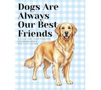 Dogs Are Always Our Best Friends: A Calm and Heartwarming Coloring Book for Dog Lovers (adult coloring book for women)