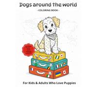 Dogs around the world - Coloring Book: For Kids & Adults Who Love Puppies