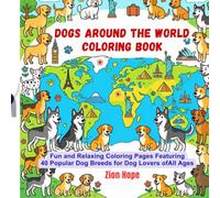 "Dogs Around the World Coloring Book.": Fun and Relaxing Coloring Pages Featuring 40 Popular Dog Breeds for Dog Lovers of All Ages