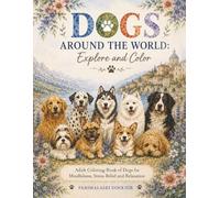 Dogs Around the World: Explore and Color: Adult Coloring Book of Dogs for Mindfulness, Stress Relief and Relaxation