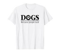 Dogs - Because People Suck Funny Broma Paw Print Camiseta