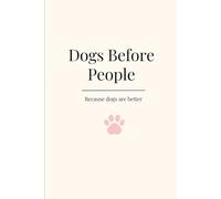 Dogs Before People: A Lined Journal for Dog Lovers Who Know Their Priorities
