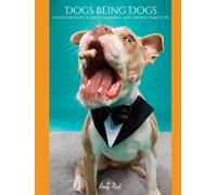 Dogs Being Dogs: Funny Portraits of Goofy, Charming, and Unforgettable Pups