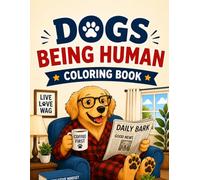 Dogs Being Human Coloring Book: Cute Animals Working Fun Jobs for Kids, Adorable Puppy Professionals as Chefs, Astronauts, Artists and Helpers, A Children's Coloring Book of Animal Heroes
