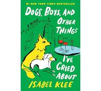 Dogs, Boys, and Other Things I've Cried About: A Memoir