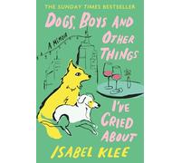 Dogs, Boys and Other Things I've Cried About: The Instant Sunday Times Bestseller