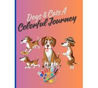 Dogs & Cats A Colorful Journey: Relax and Unleash Your Creativity with Adorable Dog and Cat Coloring Pages for All Ages