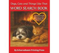 Dogs, Cats and Things Like That: A word search book about dogs, cats and related behavior and items for both species.