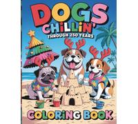 Dogs Chillin Through 250 Years Coloring Book: With 48 Bold & Easy Coloring Pages Featuring Cute Dogs, Summer Fun, Beach Days, Holidays
