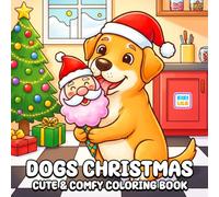 Dogs Christmas Coloring Book: Cute and Comfy Puppy Holiday Adventures Filled with Festive Cheer