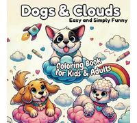 Dogs & Clouds: Coloring Book for Adults and Kids, Easy and Funny Original Designs with Captions for Relaxation and Good Mood