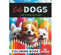 Dogs Coloring Book for 5-Year-Olds: 50 Fun Puppy Adventures, Barking Buddies & Playtime (Age 5 Coloring Books - Kindergarten Readiness Through Art)