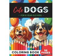 Dogs Coloring Book for 8-Year-Olds: 50 Cool Canines, Dog Adventures & Paw Print Patterns (Age 8 Coloring Books - Imagination Meets Learning)