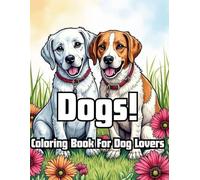 Dogs! Coloring Book For Dog Lovers: Intricate Blooms for Mindful Coloring