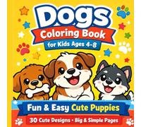 Dogs Coloring Book for Kids Ages 4-8 Fun & Easy Cute Puppies with Bold Lines: 30 Adorable Dog Designs for Relaxation and Fun (Cute Animals Coloring Series)