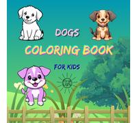 Dogs Coloring Book for Kids: Celebrate International Dog Day with 32 Adorable Dog and Puppy Coloring Pages | Fun and Easy Coloring Activities for Boys and Girls Ages 3-12