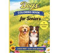 Dogs Coloring Book for Seniors: Large Print Easy Dog Designs for Relaxation, Stress Relief and Creative Fun