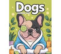Dogs Coloring Book: Over 50 Cute and Funny Frenchie Puppy Pages to Color - A Playful French Bulldog Coloring Book for Young Artists
