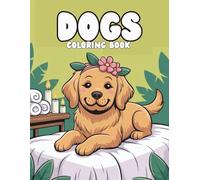 Dogs Coloring Book: Over 50 Cute and Unique Golden Retriever Puppy Pages to Color - Fun Dog Scenes for Creative Kids