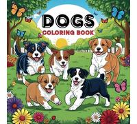 Dogs Coloring Book: Relax and Unwind with Adorable Dog Designs for all ages. A Fun and Relaxing Dog-Themed Coloring Book for Adults and Kids