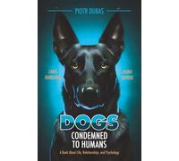 DOGS Condemned to Humans: A Book About Life, Relationships, and Psychology