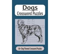 Dogs Crossword Puzzles: Dog Crossword Puzzle Book for Adults: 50+ Dog-Themed Crosswords Featuring Breeds, Training, Care and Working Dog Terms