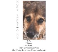 Dogs Crosswords - Sheila: Fun and Relaxing Dog-Themed Crossword Puzzles for Dog Lovers of All Ages | Easy to Read Print | 6x9 inches,61 pages | 30 ... for Dogs lovers,Holidays and Weekends