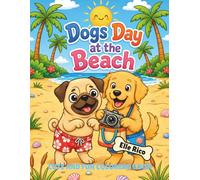 Dogs Day at the Beach: Pug Puppy Coloring Book for Kids Ages 4-8: Cute Dog Coloring Pages, Beach Adventures, Summer Activities, Funny Animal Scenes, and Dog & Cat Friends