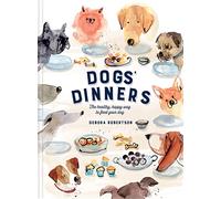 Dogs' Dinners: The essential healthy recipes cookbook to feed your dog