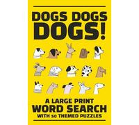Dogs, Dogs, Dogs! A Large Print Word Search Puzzle Book for Teens, Adults & Seniors | 50 Puzzles, 101 pages, 6 x 9 inches (Cat & Dog Word Searches: Celebrating Our Favorite Furry Friends)