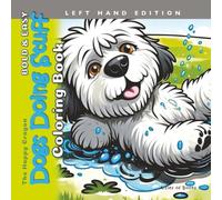 Dogs Doing Stuff Coloring Book Left Hand Edition: Bold & Easy Puppies and Dogs for Teens and Adults (The Happy Crayon)