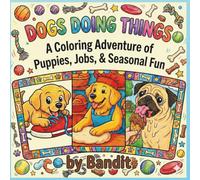 Dogs Doing Things: A Coloring Adventure of Puppies, Jobs, & Seasonal Fun