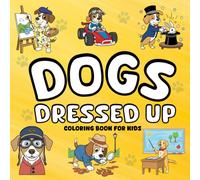 Dogs Dressed Up: A Coloring Book of Funny Characters & Unique Names - Ideal Gift for Dog Lovers, Kids & Adults